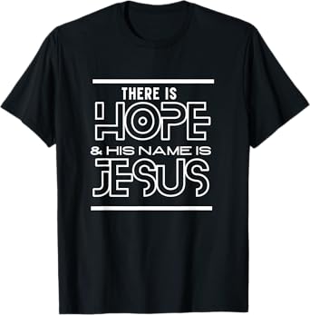 There Is Hope & His Name Is Jesus Christian Gifts Collection T-Shirt