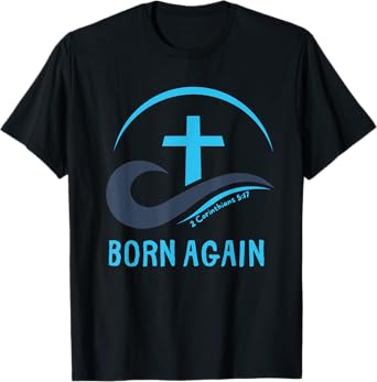 BORN AGAIN, Christian Water Baptism Baptize T-Shirt