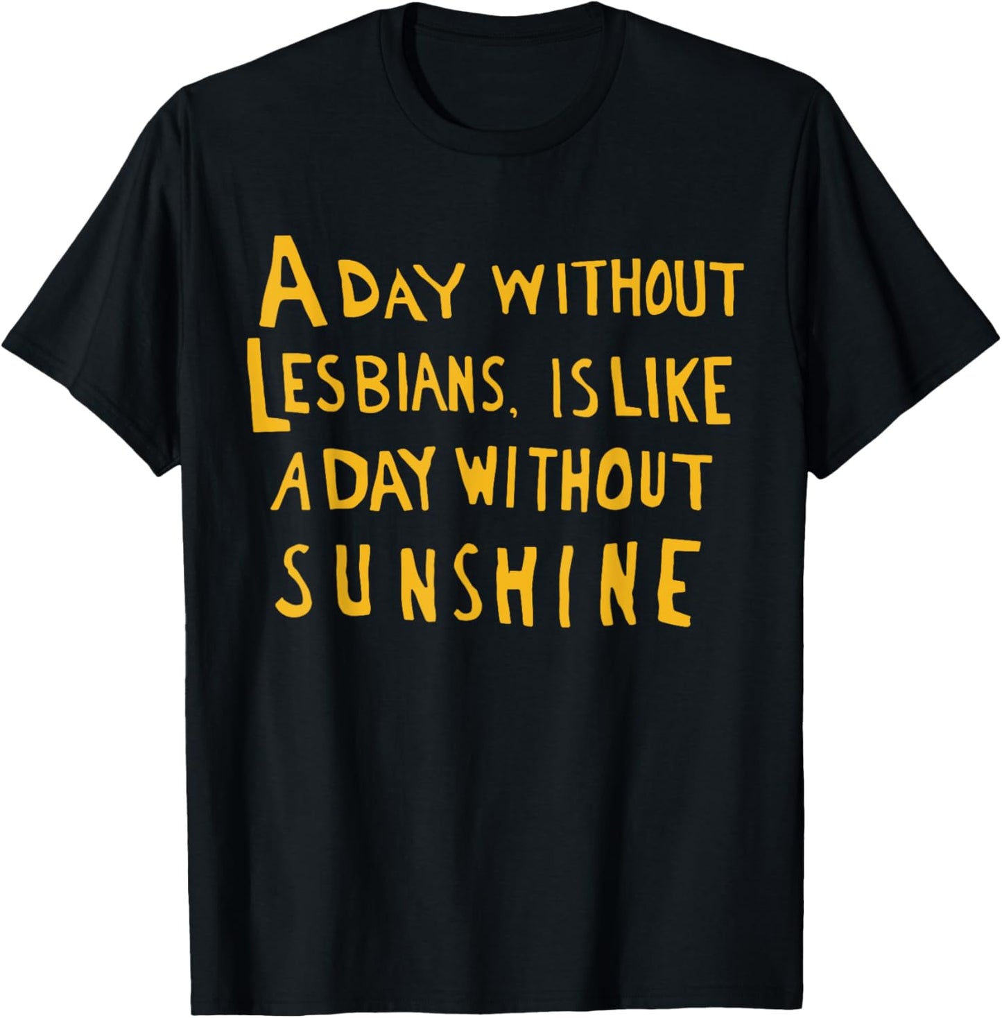 A Day Without Lesbians Is Like A Day Without Sunshine Quote T-Shirt