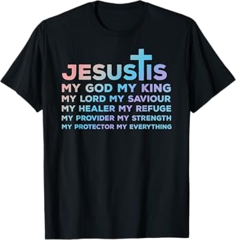 Jesus is My God - King - Lord - Saviour - Healer - Refuge T-Shirt