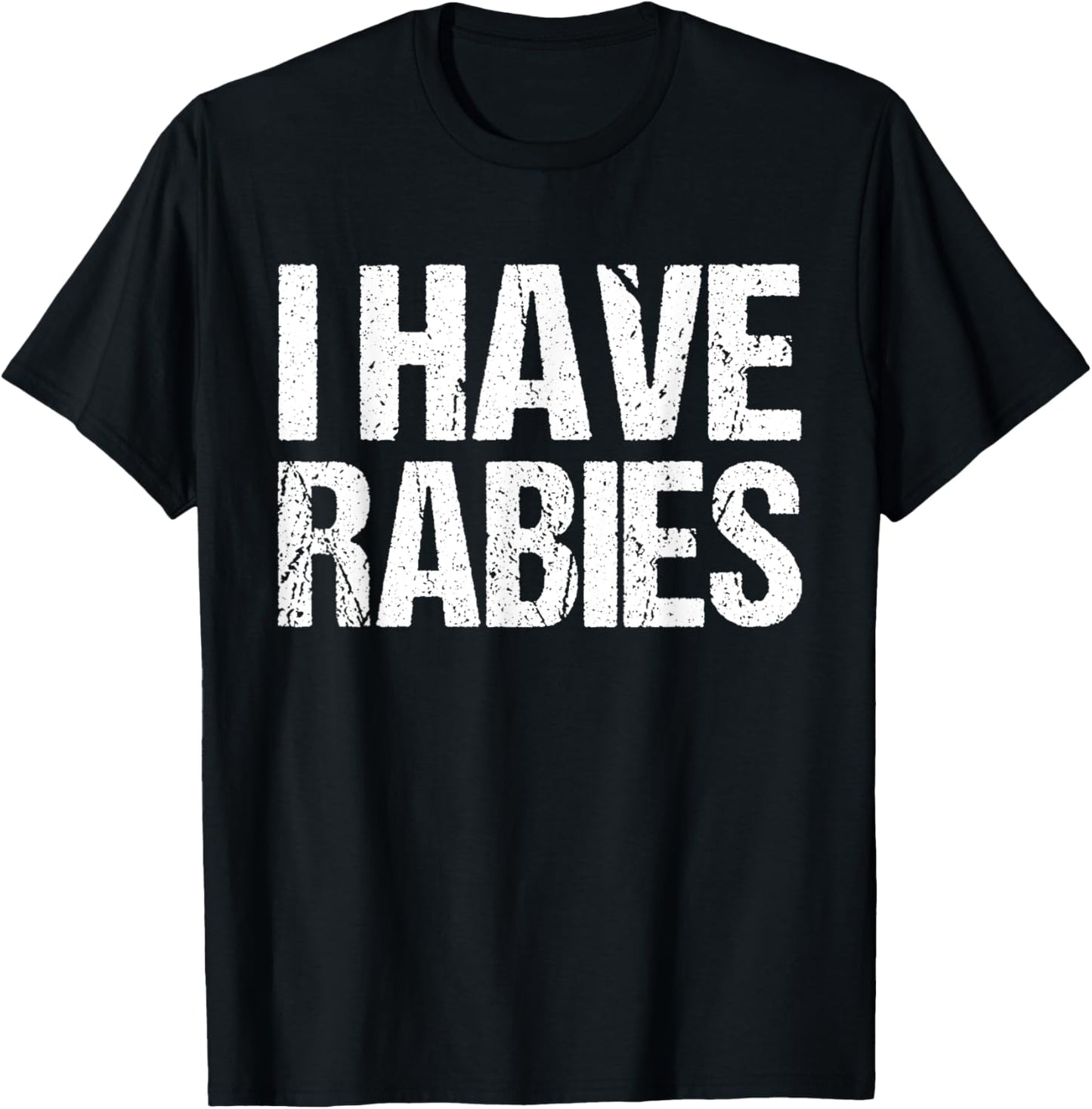 I Have Rabies Funny Humor Unhinged Meme Sarcastic Saying T-Shirt