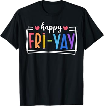 Happy Fri-Yay Friday Lovers Teacher Life FriYay Weekend T-Shirt