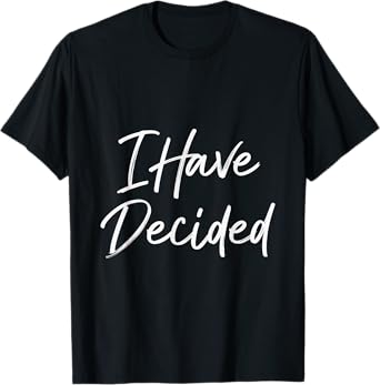 I Have Decided Christian Faith Inspirational Quotes T-Shirt