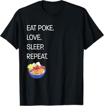 Eat Poke. Love. Sleep. Repeat. Funny Hawaiian Poke Bowl T-Shirt