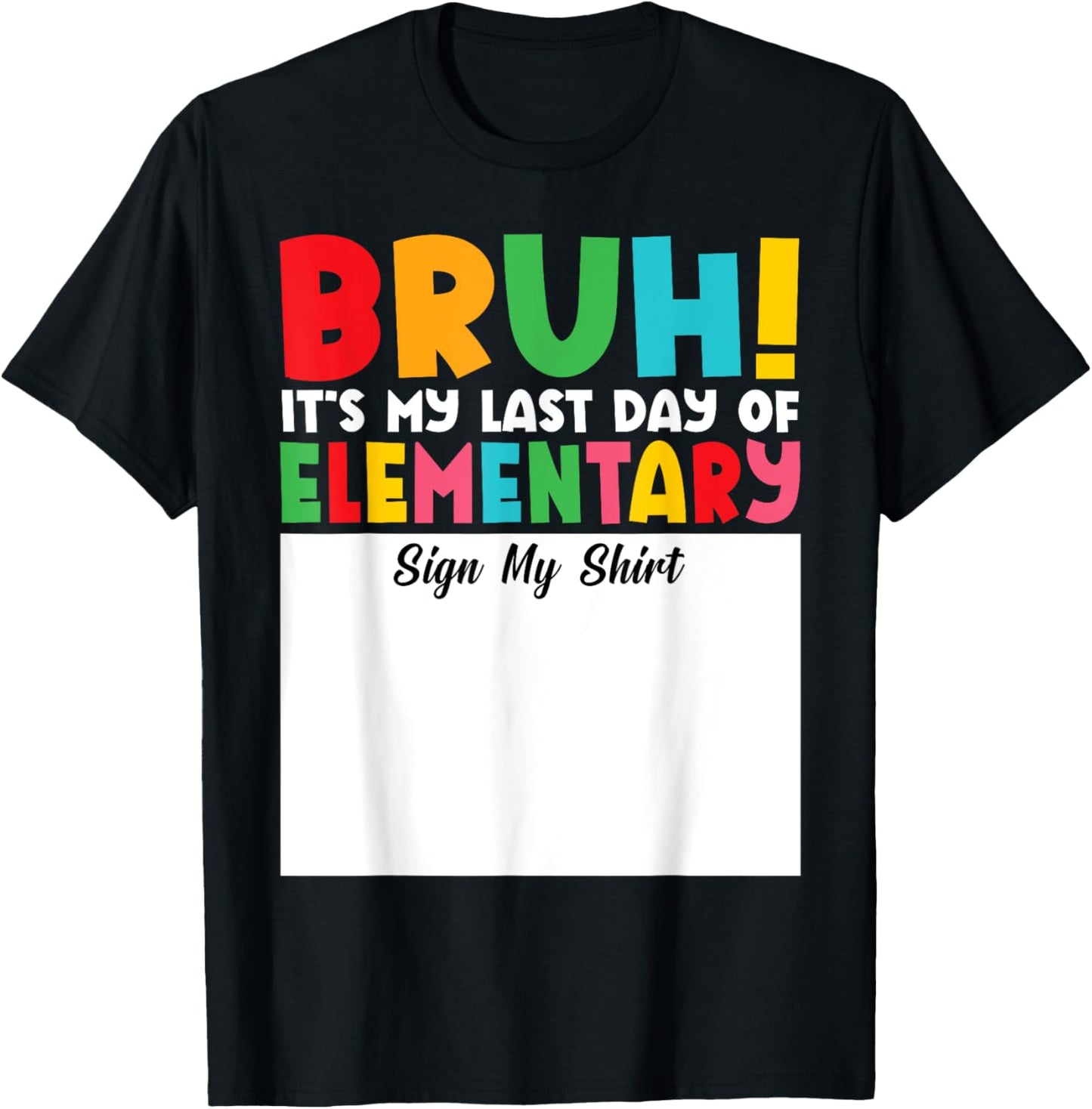 Bruh Last Day Of Elementary Funny School Autograph Sign My T-shirt by TeeBrew