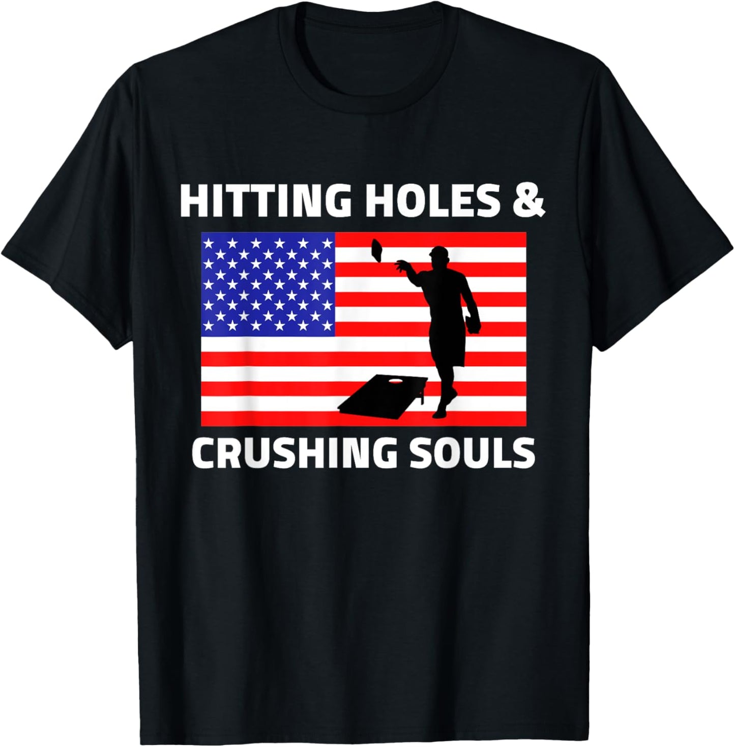 Hitting Holes and Crushing Souls Funny Cornhole America T-Shirt