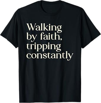 Walking By Faith Tripping Constantly Christian Women Funny T-Shirt