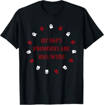My dadโs pronouns are was/were funny father's day T-Shirt