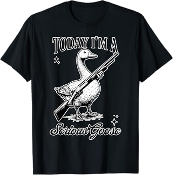 Funny Today I'm A Serious Goose Lovers Goose With Gun Meme T-Shirt