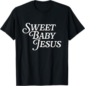 Sweet Baby Jesus Believer Christian God Bible Faith Prayer T-Shirt