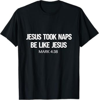 Jesus Took Naps Be Like Jesus Christian Faith Nap T-Shirt