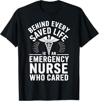 Behind Every Saved Life Is An Emergency Nurse Funny ER Nurse T-Shirt