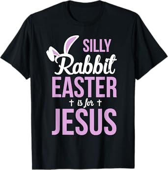 Silly Rabbit Easter Is For Jesus Easter T-Shirt