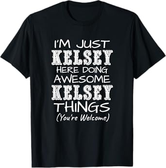 I'm Just Kelsey Here Doing Awesome Kelsey Things T-Shirt