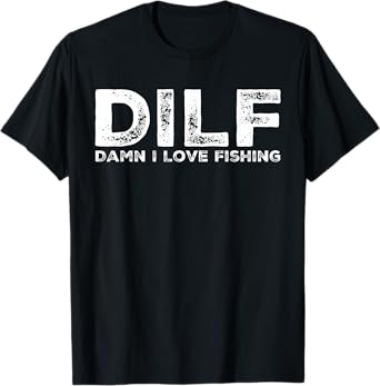 DILF - Damn I Love Fishing Men's Funny T-Shirt T-Shirt
