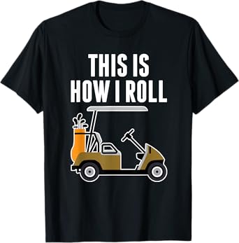 Funny This Is How I Roll Golf Cart T-Shirt T-Shirt