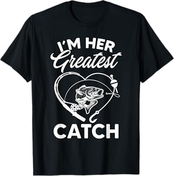 I'm Her Greatest Catch Fisherman Funny Fishing Couples Gift T-Shirt