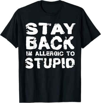 Funny Stay Back I'm Allergic To Stupid Sarcastic T-Shirt