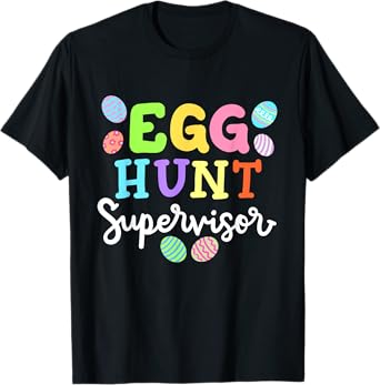 Egg Hunt Supervisor Funny Easter Mom Dad Men Women Kids T-Shirt
