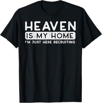 Christian Heaven My Home Im Recruiting Funny Men Women Kids T-Shirt