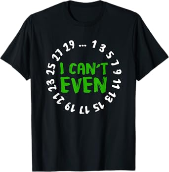 I Can't Even - Funny Math Nerd Science Student Math T-Shirt