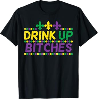 Drink Up Bitch Drinking Team Fun Mardi Gras Carnival Beer T-Shirt