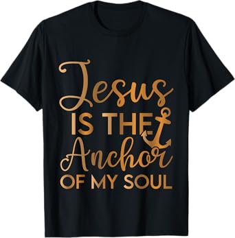 Jesus is the Anchor of my Soul T-Shirt