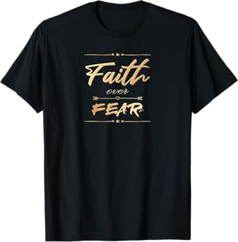 Faith Over Fear for Men Women Bible Saying Christian T-Shirt