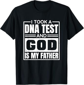 I Took A Dna Test And God Is My Father, Christianity Quote T-Shirt