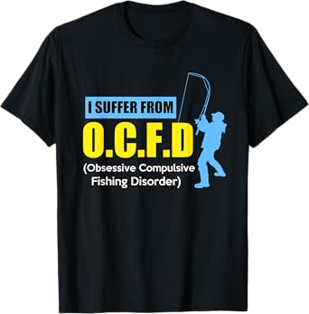 I Suffer From O.C.F.D Funny Saying Humor Fishing T-Shirt T-Shirt