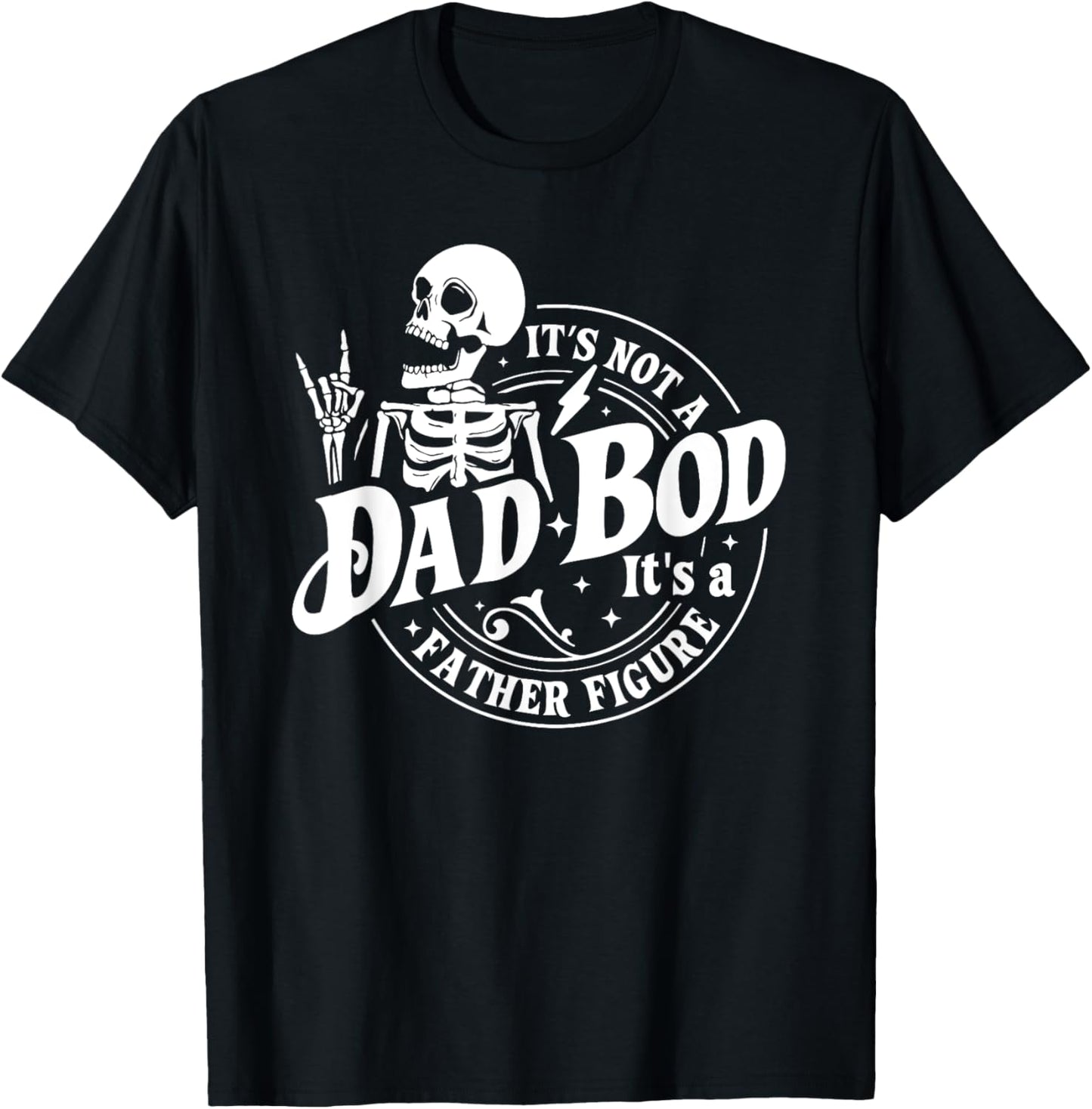 It's Not a Dad Bod Its a Father Figure Fathers Day Funny Dad T-Shirt