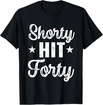 Funny Shorty Hit Forty Turning 40th Birthday Hello Forties T-Shirt