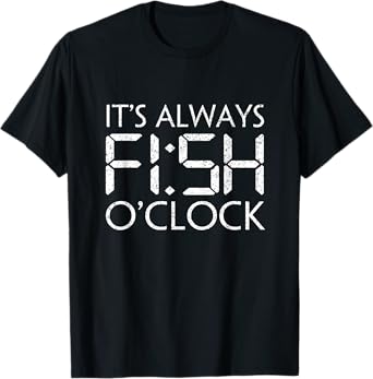Fishing Fisherman Funny It's Always Fish O'Clock Fish Themed T-Shirt