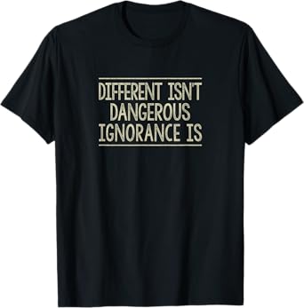 Different Isn't Dangerous - Ignorance Is - Vintage Style - T-Shirt