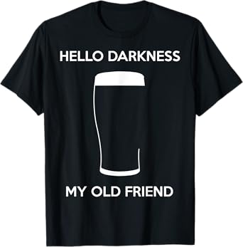 Hello Darkness My Old Friend Age Beer Stout Beer Lover T-Shirt