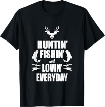 Huntin' Fishin' And Lovin' Everyday Shirt - Cool T Shirt
