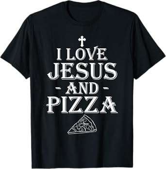 I Love Jesus And Pizza Christian Pizza Lovers Funny T-Shirts T-Shirt