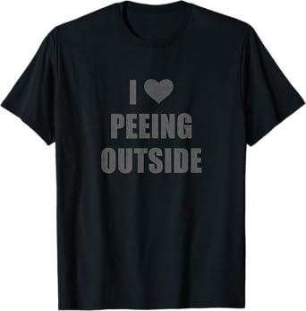 I Love Peeing Outside T-Shirt Funny Hiking Camping Outdoors