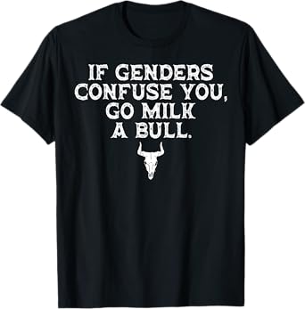 If Genders Confuse You Go Milk A Bull T-Shirt
