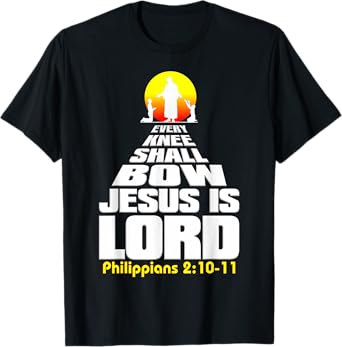Every Knee Shall Bow Jesus is Lord Christian worship T-Shirt