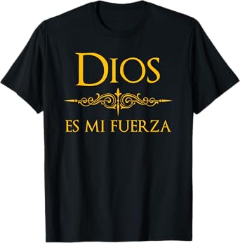 Spanish, Espanol Religious Design Dios es mi Fuerza T-Shirt