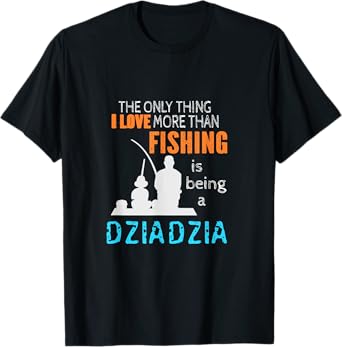 More Than Love Fishing Dziadzia Poland Polish Grandpa T-Shirt
