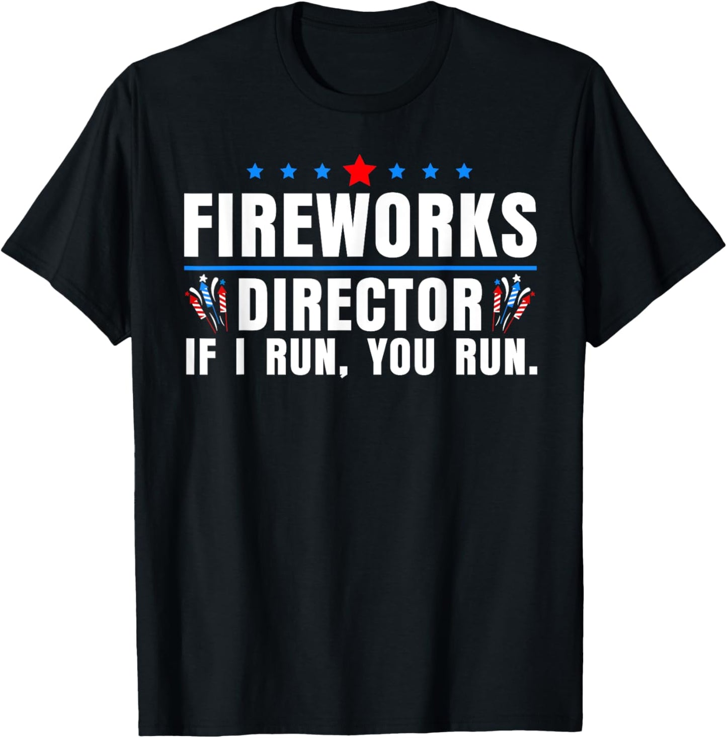 Funny Fireworks Director I Run You Run 4th Of July T-Shirt