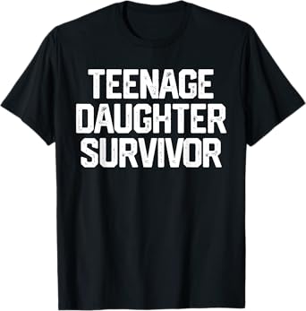 TEENAGE DAUGHTER SURVIVOR Father's Day Gift Dad Joke T-Shirt