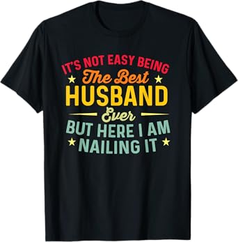 It's Not Easy Being the Best Husband Ever Funny Husband T-Shirt