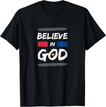I Believe In God Christian Faith in Christ T-Shirt