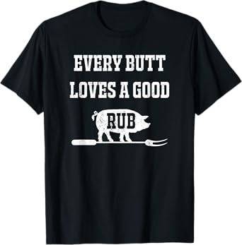 Every Butt Deserves A Good Rub Shirt T-Shirt