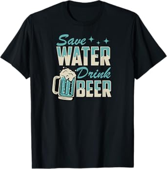 Save Water Drink Beer Funny Beer Lover T-Shirt