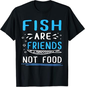 Fish Are Friends Not Food TShirt Fisherman Shirt T-Shirt