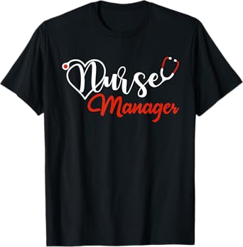 Nurse Manager Stethoscope Love Heart Nurse Manager Nursing T-Shirt